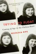 Trying to Float - Kroniki dziewczyny w hotelu Chelsea - Trying to Float - Chronicles of a Girl in the Chelsea Hotel