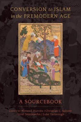 Konwersja na islam w epoce przednowoczesnej: Książka źródłowa - Conversion to Islam in the Premodern Age: A Sourcebook