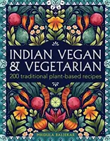 Indyjska kuchnia wegańska i wegetariańska: 200 tradycyjnych przepisów roślinnych - Indian Vegan & Vegetarian: 200 Traditional Plant-Based Recipes