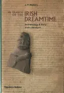 W poszukiwaniu irlandzkiego czasu snów: Archeologia i wczesna literatura irlandzka - In Search of the Irish Dreamtime: Archaeology and Early Irish Literature