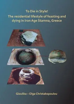Umierać stylowo! Mieszkalny styl ucztowania i umierania w greckiej Stamnie z epoki żelaza - To Die in Style! the Residential Lifestyle of Feasting and Dying in Iron Age Stamna, Greece