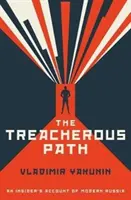 Zdradziecka ścieżka - relacja wtajemniczonego o współczesnej Rosji - Treacherous Path - An Insider's Account of Modern Russia