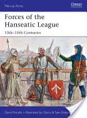 Siły zbrojne Ligi Hanzeatyckiej: XIII-XV wiek - Forces of the Hanseatic League: 13th-15th Centuries