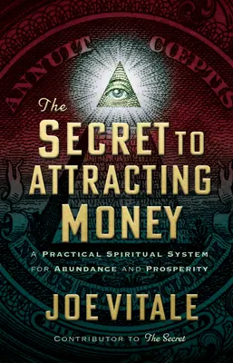 Sekret przyciągania pieniędzy: Praktyczny duchowy system obfitości i dobrobytu - The Secret to Attracting Money: A Practical Spiritual System for Abundance and Prosperity