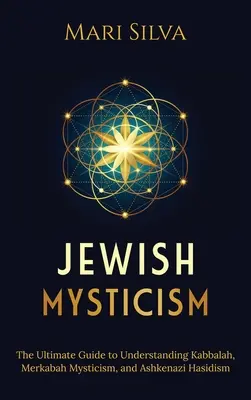 Żydowski mistycyzm: Ostateczny przewodnik do zrozumienia kabały, mistycyzmu Merkabah i aszkenazyjskiego chasydyzmu - Jewish Mysticism: The Ultimate Guide to Understanding Kabbalah, Merkabah Mysticism, and Ashkenazi Hasidism