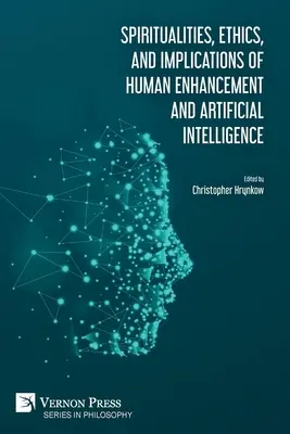 Duchowość, etyka i implikacje ulepszeń człowieka i sztucznej inteligencji - Spiritualities, ethics, and implications of human enhancement and artificial intelligence