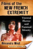 Filmy nowej francuskiej skrajności: Horror i tożsamość narodowa - Films of the New French Extremity: Visceral Horror and National Identity