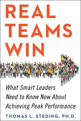 Prawdziwe zespoły wygrywają: Co inteligentni liderzy powinni teraz wiedzieć o osiąganiu najwyższej wydajności - Real Teams Win: What Smart Leaders Need to Know Now about Achieving Peak Performance