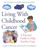 Życie z rakiem u dzieci: Praktyczny przewodnik pomagający rodzinom radzić sobie z chorobą - Living with Childhood Cancer: A Practical Guide to Help Families Cope