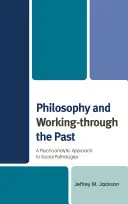 Filozofia i praca nad przeszłością: Psychoanalityczne podejście do patologii społecznych - Philosophy and Working-through the Past: A Psychoanalytic Approach to Social Pathologies