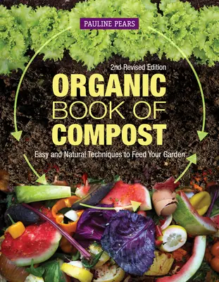 Organiczna księga kompostu, wydanie 2 poprawione: Łatwe i naturalne techniki odżywiania ogrodu - Organic Book of Compost, 2nd Revised Edition: Easy and Natural Techniques to Feed Your Garden