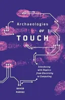 Archaeologies of Touch: Interfacing with Haptics - od elektryczności do informatyki - Archaeologies of Touch: Interfacing with Haptics from Electricity to Computing