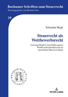 Steuerrecht ALS Wettbewerbsrecht: Leistungsfaehigkeit Einzelfallbezogener Wettbewerbsschutzklauseln Im Steuerlichen Massenverfahren