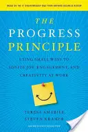 Zasada postępu: wykorzystywanie małych zwycięstw do rozpalania radości, zaangażowania i kreatywności w pracy - The Progress Principle: Using Small Wins to Ignite Joy, Engagement, and Creativity at Work