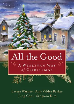 All the Good: Wesleyański sposób na Boże Narodzenie - All the Good: A Wesleyan Way of Christmas