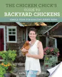 Przewodnik po kurczakach przydomowych: Proste kroki do zdrowych i szczęśliwych kur - The Chicken Chick's Guide to Backyard Chickens: Simple Steps for Healthy, Happy Hens