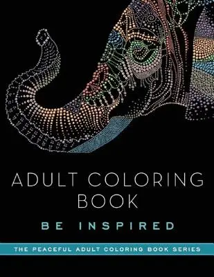 Kolorowanka dla dorosłych: Bądź zainspirowany - Adult Coloring Book: Be Inspired