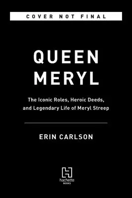 Królowa Meryl: kultowe role, heroiczne czyny i legendarne życie Meryl Streep - Queen Meryl: The Iconic Roles, Heroic Deeds, and Legendary Life of Meryl Streep