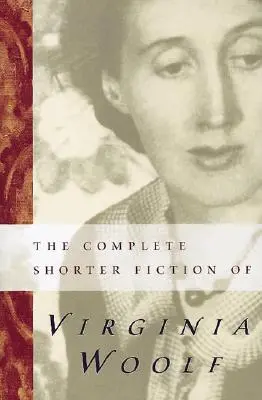 The Complete Shorter Fiction of Virginia Woolf: Wydanie drugie - The Complete Shorter Fiction of Virginia Woolf: Second Edition