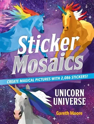 Naklejkowe mozaiki: Wszechświat jednorożców: Stwórz magiczne obrazy za pomocą 2 086 naklejek! - Sticker Mosaics: Unicorn Universe: Create Magical Pictures with 2,086 Stickers!