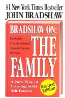 Bradshaw On: The Family: Nowy sposób budowania silnego poczucia własnej wartości - Bradshaw On: The Family: A New Way of Creating Solid Self-Esteem