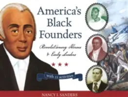 Czarnoskórzy założyciele Ameryki, 32: Rewolucyjni bohaterowie i pierwsi przywódcy z 21 ćwiczeniami - America's Black Founders, 32: Revolutionary Heroes & Early Leaders with 21 Activities