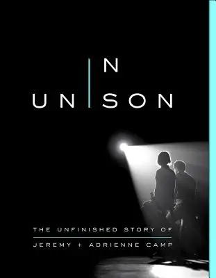 In Unison: Niedokończona historia Jeremy'ego i Adrienne Camp - In Unison: The Unfinished Story of Jeremy and Adrienne Camp