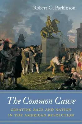 Wspólna sprawa: Tworzenie rasy i narodu podczas rewolucji amerykańskiej - The Common Cause: Creating Race and Nation in the American Revolution