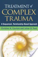 Leczenie złożonej traumy: Sekwencyjne podejście oparte na relacjach - Treatment of Complex Trauma: A Sequenced, Relationship-Based Approach