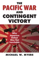 Wojna na Pacyfiku i warunkowe zwycięstwo: Dlaczego japońska porażka nie była nieunikniona - The Pacific War and Contingent Victory: Why Japanese Defeat Was Not Inevitable