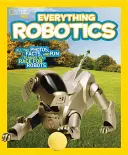 National Geographic Kids Everything Robotics: Wszystkie zdjęcia, fakty i zabawy, które sprawią, że będziesz ścigać się o roboty - National Geographic Kids Everything Robotics: All the Photos, Facts, and Fun to Make You Race for Robots