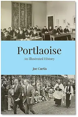 Portlaoise: Ilustrowana historia - Portlaoise: An Illustrated History