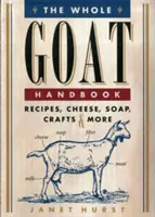 The Whole Goat Handbook: Przepisy, sery, mydło, rękodzieło i nie tylko - The Whole Goat Handbook: Recipes, Cheese, Soap, Crafts & More