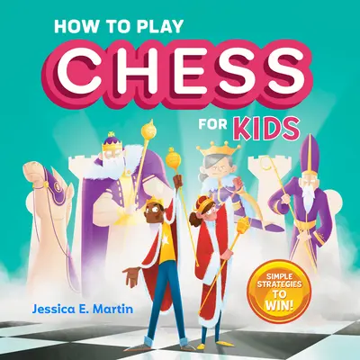 Jak grać w szachy dla dzieci: proste strategie zwycięstwa - How to Play Chess for Kids: Simple Strategies to Win