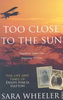 Zbyt blisko słońca - życie i czasy Denysa Fincha Hattona - Too Close To The Sun - The Life and Times of Denys Finch Hatton