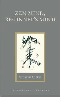 Umysł zen, umysł początkującego: nieformalne rozmowy o medytacji i praktyce zen - Zen Mind, Beginner's Mind: Informal Talks on Zen Meditation and Practice