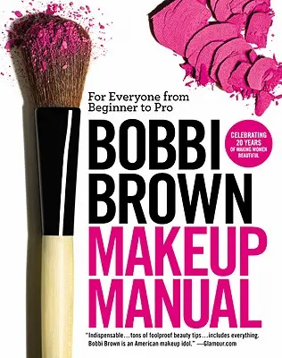 Podręcznik makijażu Bobbi Brown: Dla każdego, od początkującego do profesjonalisty - Bobbi Brown Makeup Manual: For Everyone from Beginner to Pro