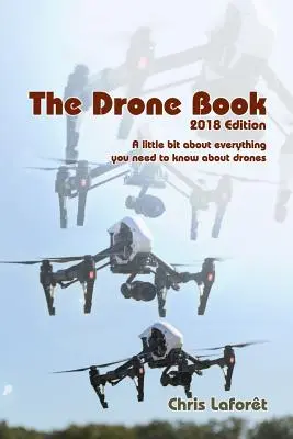 The Drone Book: 2018 Edition: Trochę o wszystkim, co musisz wiedzieć o dronach - The Drone Book: 2018 Edition: A little bit about everything you need to know about drones