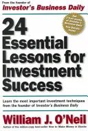 24 Niezbędne Lekcje Sukcesu Inwestycyjnego: Poznaj najważniejsze techniki inwestycyjne od założyciela Investor's Business Daily - 24 Essential Lessons for Investment Success: Learn the Most Important Investment Techniques from the Founder of Investor's Business Daily