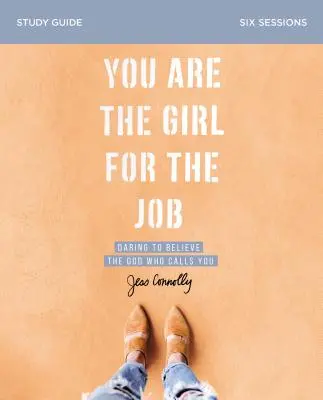 You Are the Girl for the Job Study Guide: Odważ się uwierzyć Bogu, który cię powołuje - You Are the Girl for the Job Study Guide: Daring to Believe the God Who Calls You