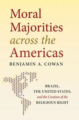 Moralne większości w obu Amerykach: Brazylia, Stany Zjednoczone i powstanie prawicy religijnej - Moral Majorities Across the Americas: Brazil, the United States, and the Creation of the Religious Right