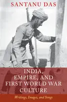 Indie, imperium i kultura pierwszej wojny światowej: Pisma, obrazy i pieśni - India, Empire, and First World War Culture: Writings, Images, and Songs