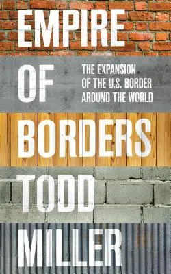 Imperium granic: Ekspansja amerykańskich granic na całym świecie - Empire of Borders: The Expansion of the Us Border Around the World