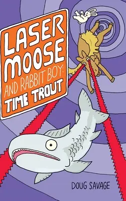 Laserowy Łoś i Króliczy Chłopiec: Pstrąg Czasu (seria Laserowy Łoś i Króliczy Chłopiec, Księga 3) - Laser Moose and Rabbit Boy: Time Trout (Laser Moose and Rabbit Boy series, Book 3)