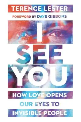 I See You: Jak miłość otwiera oczy na niewidzialnych ludzi - I See You: How Love Opens Our Eyes to Invisible People