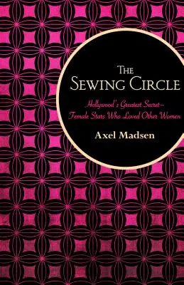 The Sewing Circle: Największy sekret Hollywood - Gwiazdy, które kochały inne kobiety - The Sewing Circle: Hollywood's Greatest Secret--Female Stars Who Loved Other Women