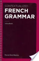 Kontekstualna gramatyka francuska: podręcznik - Contextualized French Grammar: A Handbook