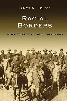 Granice rasowe: Czarni żołnierze wzdłuż Rio Grande - Racial Borders: Black Soldiers Along the Rio Grande