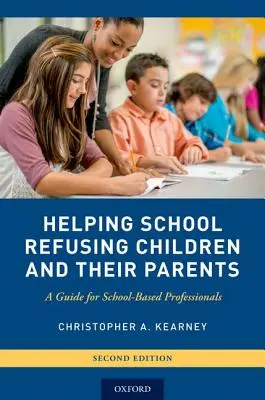 Pomoc dzieciom odmawiającym chodzenia do szkoły i ich rodzicom: Przewodnik dla szkolnych profesjonalistów - Helping School Refusing Children and Their Parents: A Guide for School-Based Professionals