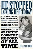 Dziś przestał ją kochać: George Jones, Billy Sherrill i całkiem prawdziwa historia powstania największej płyty country A - He Stopped Loving Her Today: George Jones, Billy Sherrill, and the Pretty-Much Totally True Story of the Making of the Greatest Country Record of A